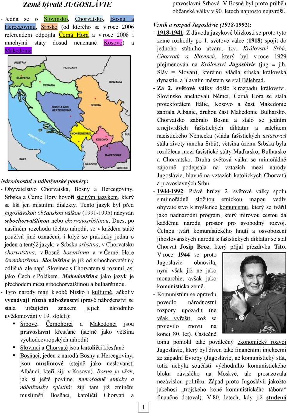 Tento jazyk byl před jugoslávskou občanskou válkou (1991-1995) nazýván srbochorvatštinou nebo chorvatosrbštinou.