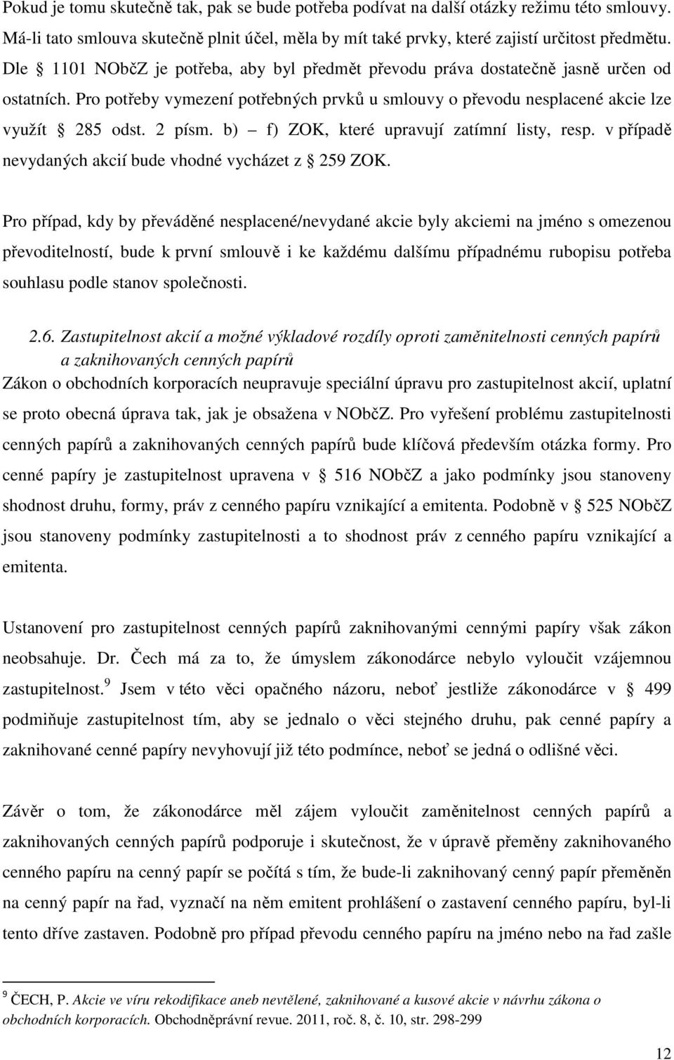 b) f) ZOK, které upravují zatímní listy, resp. v případě nevydaných akcií bude vhodné vycházet z 259 ZOK.