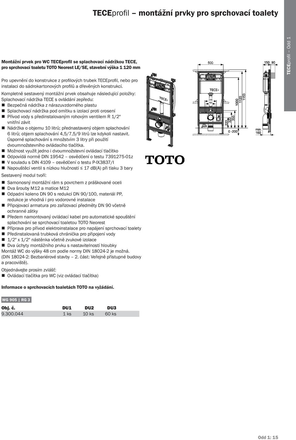 Kompletně sestavený montážní prvek obsahuje následující položky: Splachovací nádržka TECE s ovládání zepředu: Bezpečná nádržka z nárazuvzdorného plastu Splachovací nádržka pod omítku s izolací proti
