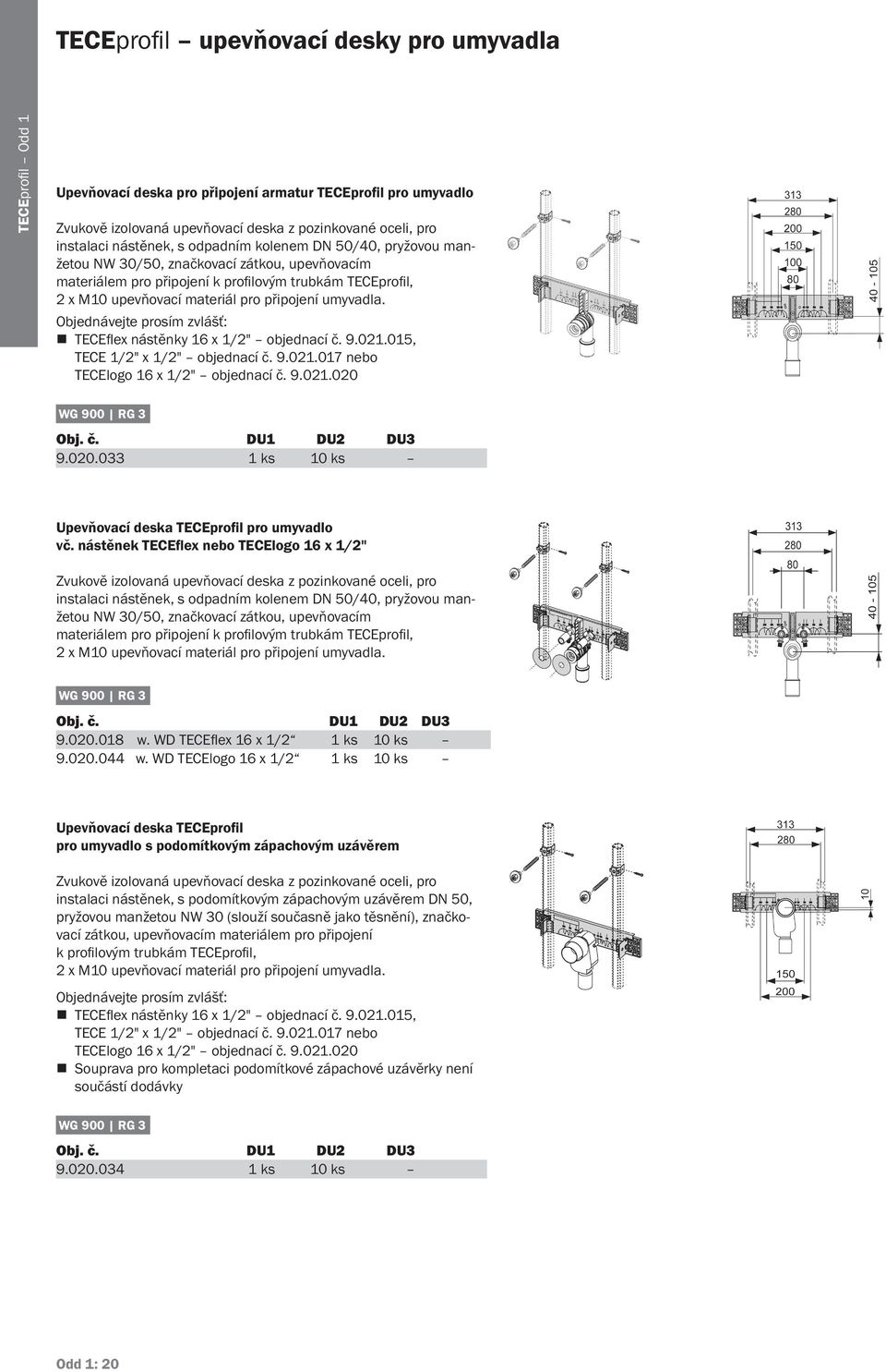 Objednávejte prosím zvlášť: TECEflex nástěnky 16 x 1/2" objednací č. 9.021.015, TECE 1/2" x 1/2" objednací č. 9.021.017 nebo TECElogo 16 x 1/2" objednací č. 9.021.020 