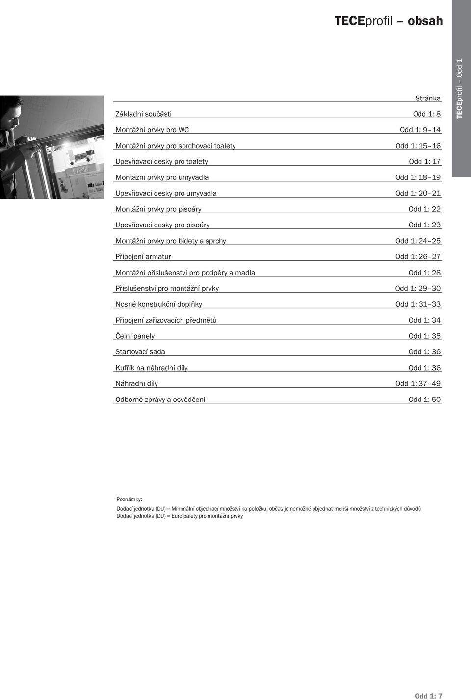 armatur Odd 1: 26 27 Montážní příslušenství pro podpěry a madla Odd 1: 28 Příslušenství pro montážní prvky Odd 1: 29 30 Nosné konstrukční doplňky Odd 1: 31 33 Připojení zařizovacích předmětů Odd 1: