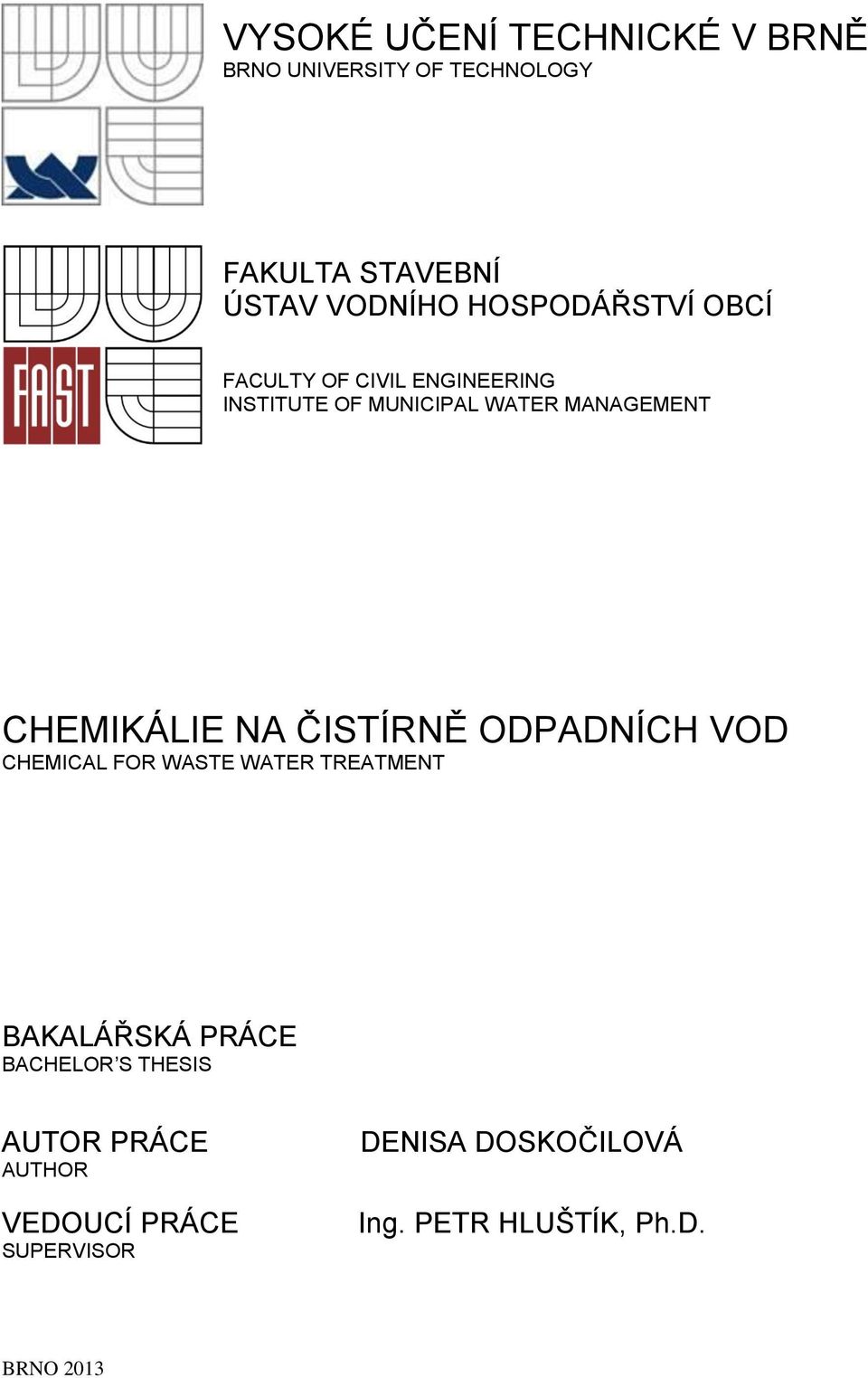 CHEMIKÁLIE NA ČISTÍRNĚ ODPADNÍCH VOD CHEMICAL FOR WASTE WATER TREATMENT BAKALÁŘSKÁ PRÁCE