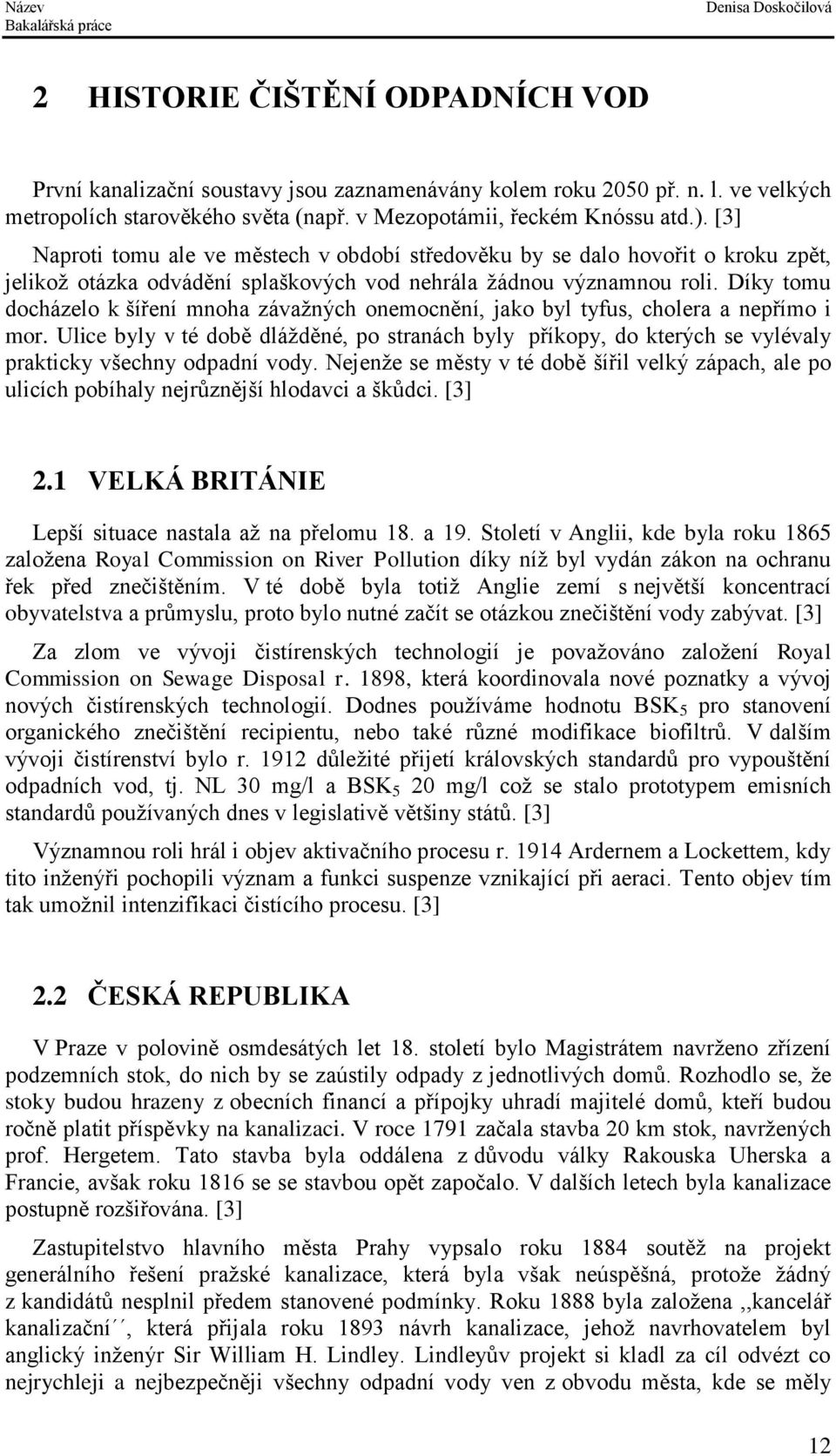 Díky tomu docházelo k šíření mnoha závažných onemocnění, jako byl tyfus, cholera a nepřímo i mor.