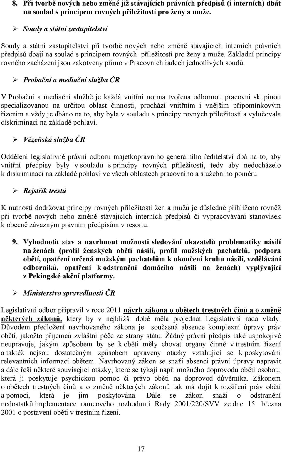 Základní principy rovného zacházení jsou zakotveny přímo v Pracovních řádech jednotlivých soudů.