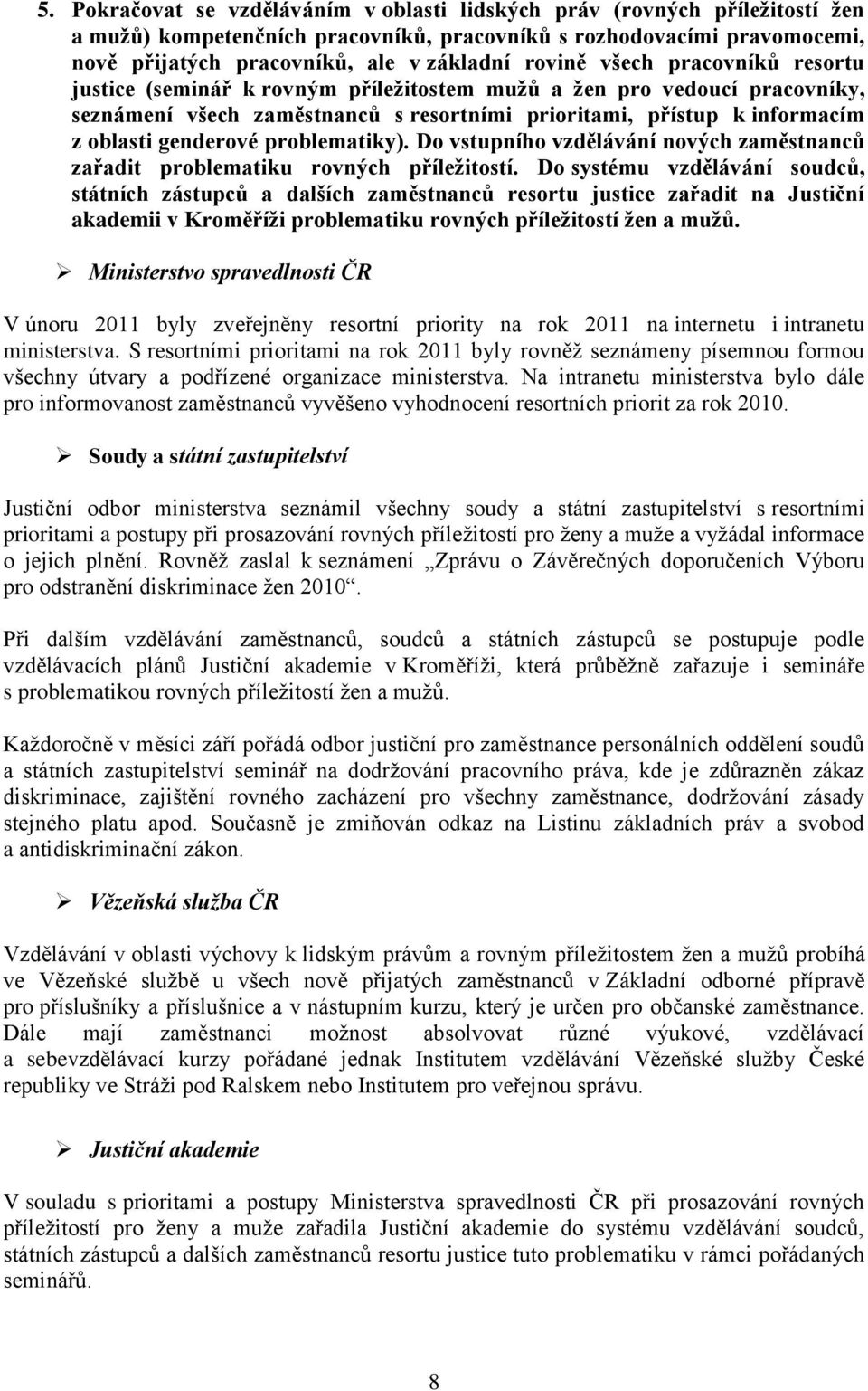 genderové problematiky). Do vstupního vzdělávání nových zaměstnanců zařadit problematiku rovných příležitostí.