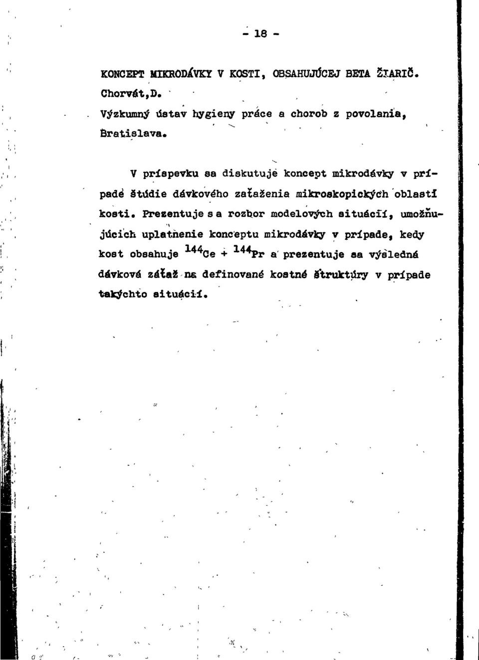 V príspevku sa diskutuje koncept mikrodávky v prípade štúdie dávkového zaiaženia mikroskopických oblasti kosti.