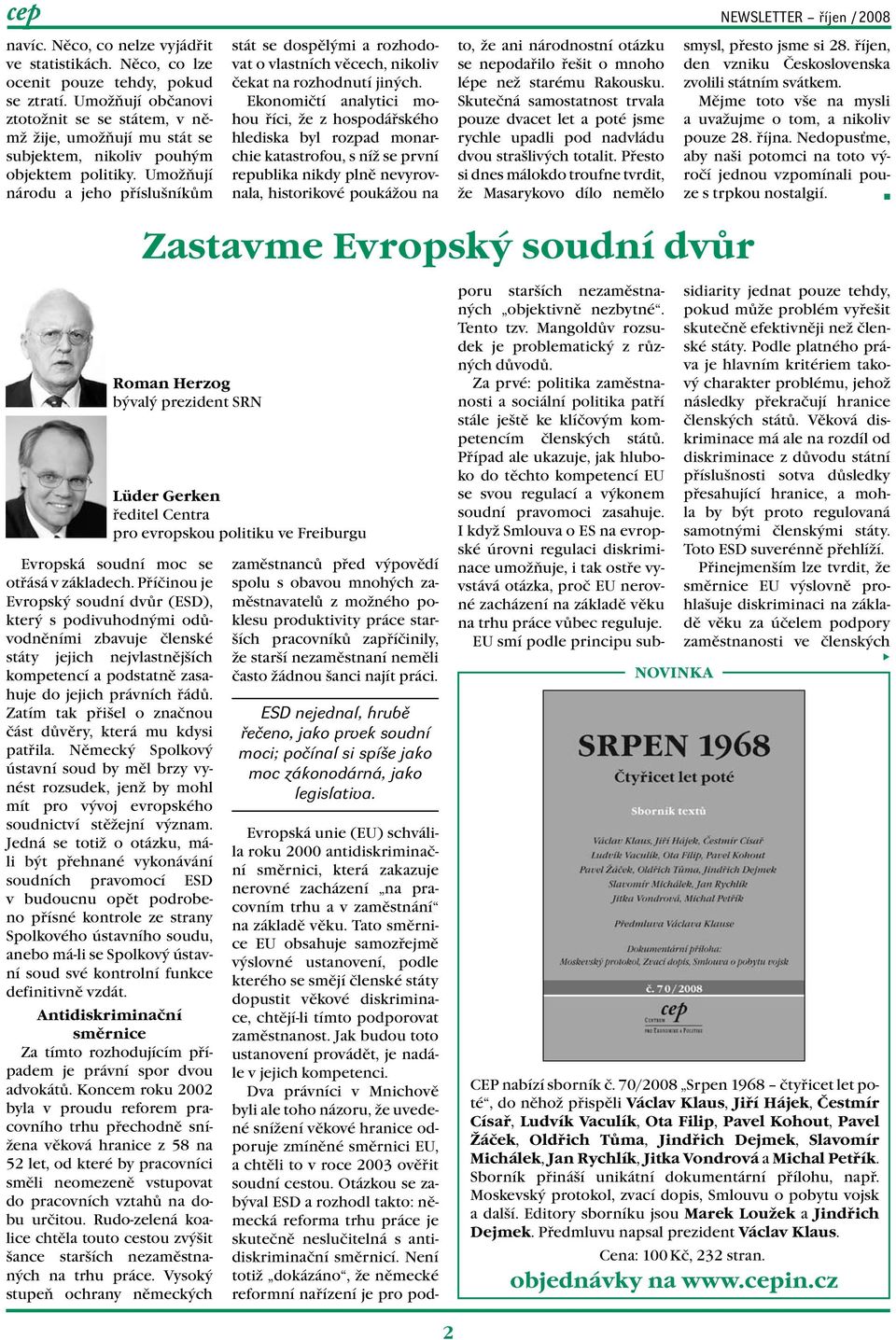 Umožňují národu a jeho příslušníkům stát se dospělými a rozhodovat o vlastních věcech, nikoliv čekat na rozhodnutí jiných.