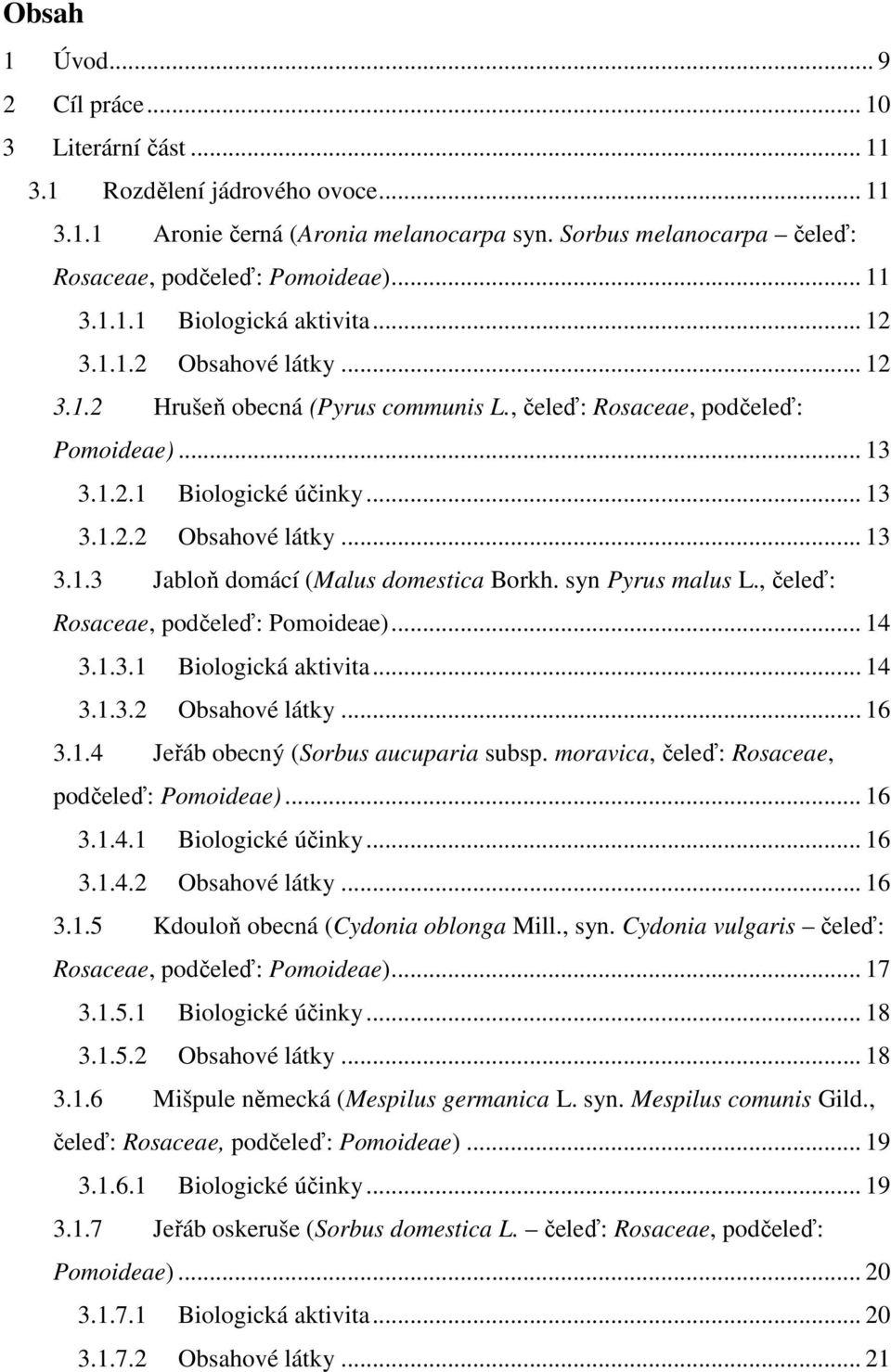 syn Pyrus malus L., čeleď: Rosaceae, podčeleď: Pomoideae)... 14 3.1.3.1 Biologická aktivita... 14 3.1.3.2 Obsahové látky... 16 3.1.4 Jeřáb obecný (Sorbus aucuparia subsp.