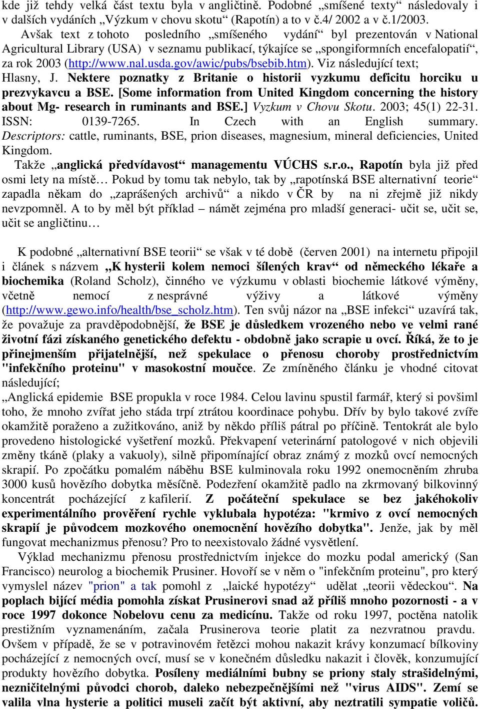 gov/awic/pubs/bsebib.htm). Viz následující text; Hlasny, J. Nektere poznatky z Britanie o historii vyzkumu deficitu horciku u prezvykavcu a BSE.