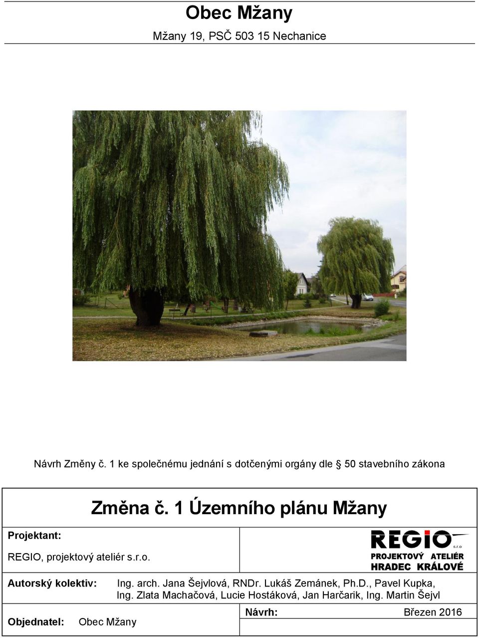 ateliér s.r.o. Autorský kolektiv: Objednatel: Změna č. 1 Územního plánu Mžany Obec Mžany Ing. arch.