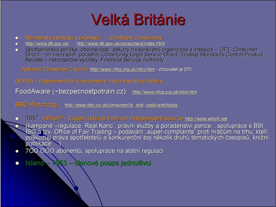 . poradna, Community Legal Service Direct, Trading Standards Central Product Recalls nebezpečné výrobky, Financial Service Authority, National Consumer Council Council http://www.nfcg nfcg.org.