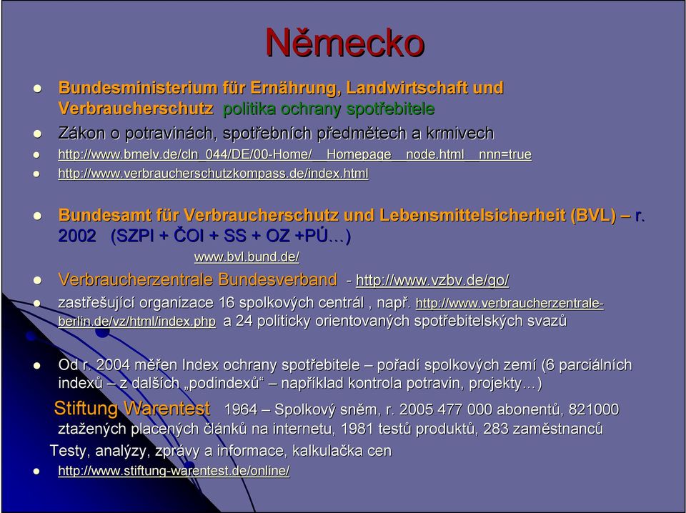 2002 (SZPI + ČOI + SS + OZ +PÚ Ú ) www.bvl bvl.bund.de/ Verbraucherzentrale Bundesverband - http://www. http://www.vzbv.de/.de/go/ http://www.