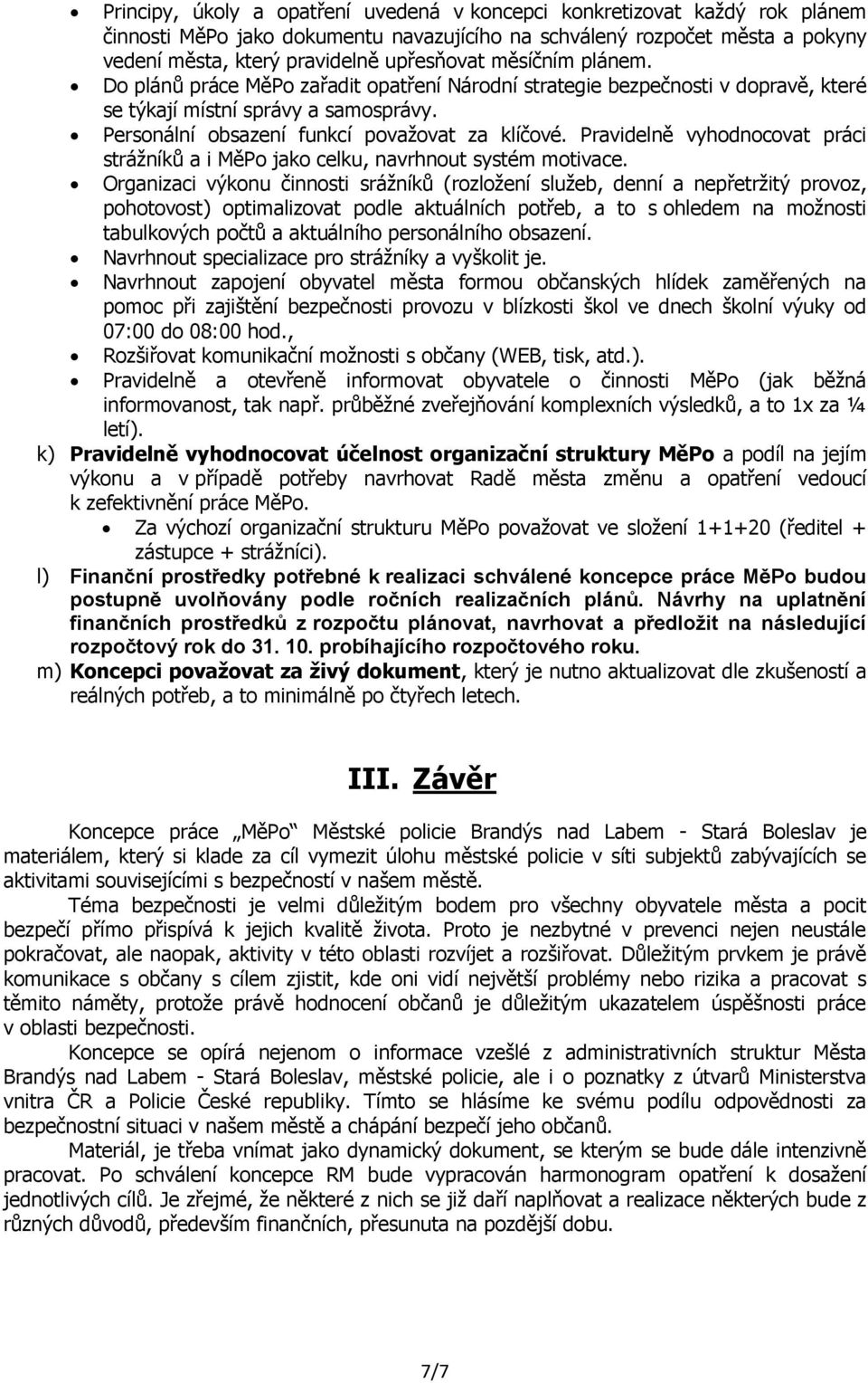 Pravidelně vyhodnocovat práci strážníků a i MěPo jako celku, navrhnout systém motivace.