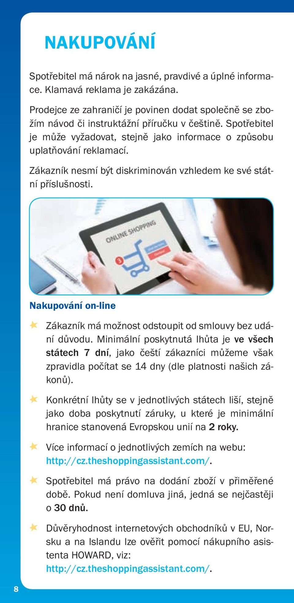 Nakupování on-line Zákazník má možnost odstoupit od smlouvy bez udání důvodu.