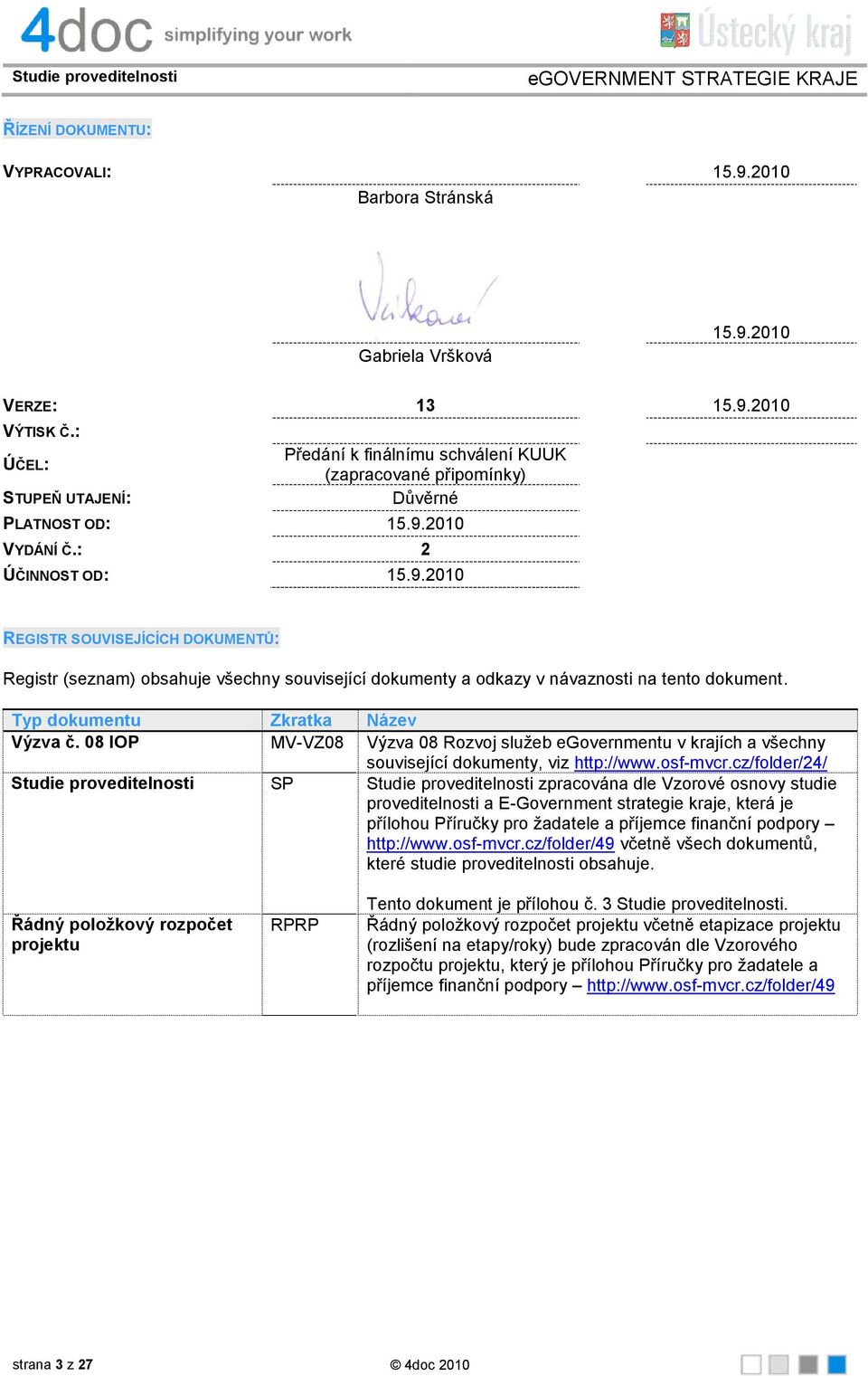 2010 VYDÁNÍ Č.: 2 ÚČINNOST OD: 15.9.2010 REGISTR SOUVISEJÍCÍCH DOKUMENTŮ: Registr (seznam) obsahuje všechny související dokumenty a odkazy v návaznosti na tento dokument.