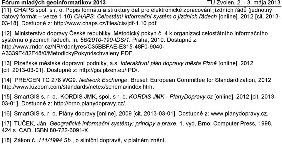 4 k organizaci celostátního informačního systému o jízdních řádech. In: 56/2010-190-IDS/1. Praha, 2010. Dostupné z: http://www.mdcr.