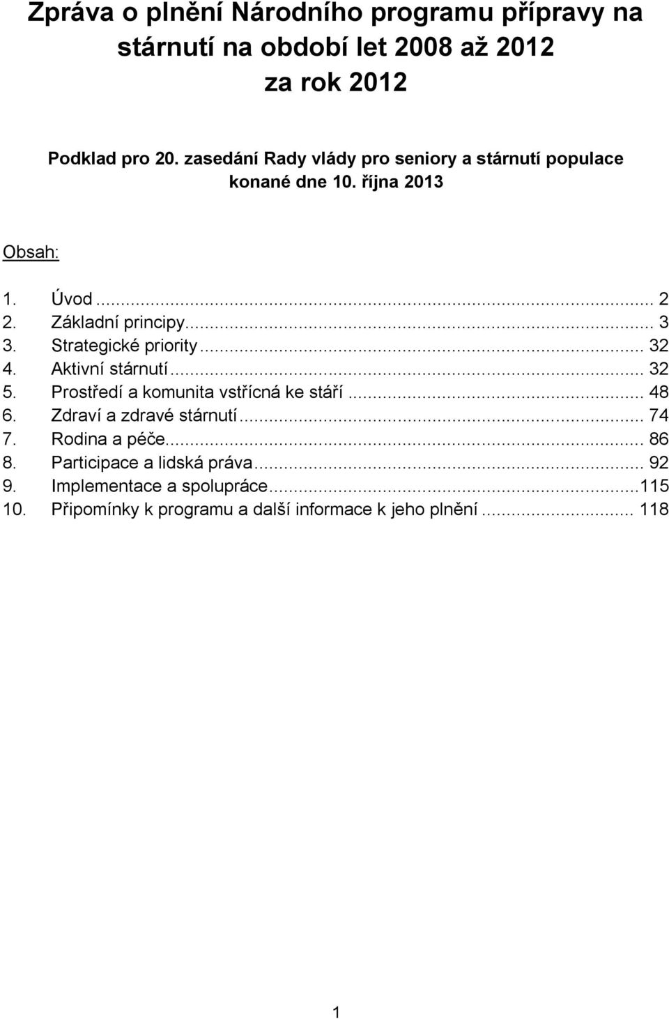 Strategické priority... 32 4. Aktivní stárnutí... 32 5. Prostředí a komunita vstřícná ke stáří... 48 6. Zdraví a zdravé stárnutí.