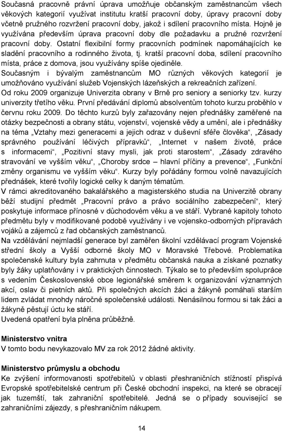 Ostatní flexibilní formy pracovních podmínek napomáhajících ke sladění pracovního a rodinného života, tj.