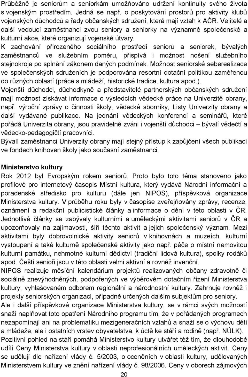 Velitelé a další vedoucí zaměstnanci zvou seniory a seniorky na významné společenské a kulturní akce, které organizují vojenské útvary.