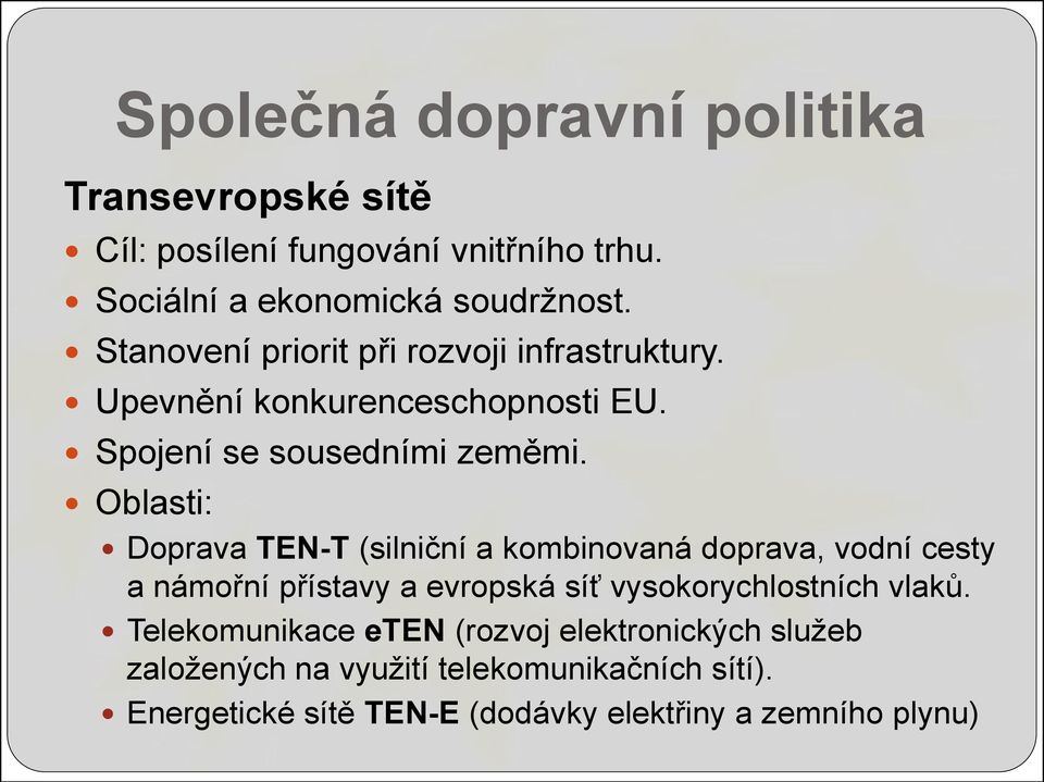 Oblasti: Doprava TEN-T (silniční a kombinovaná doprava, vodní cesty a námořní přístavy a evropská síť vysokorychlostních vlaků.