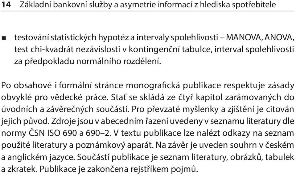 Stať se skládá ze čtyř kapitol zarámovaných do úvodních a závěrečných součástí. Pro převzaté myšlenky a zjištění je citován jejich původ.