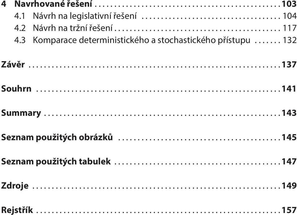 3 Komparace deterministického a stochastického přístupu...132 Závěr.