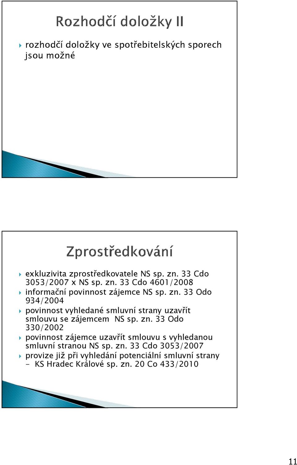 zn. 33 Odo 330/2002 povinnost zájemce uzavřít smlouvu s vyhledanou smluvní stranou NS sp. zn.