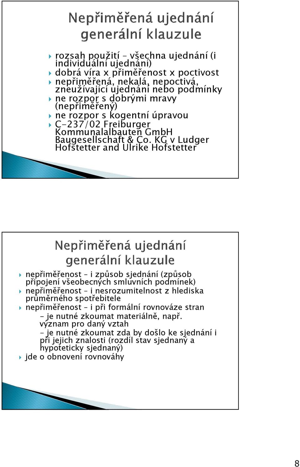 KG v Ludger Hofstetter and Ulrike Hofstetter nepřiměřenost i způsob sjednání (způsob připojení všeobecných smluvních podmínek) nepřiměřenost i nesrozumitelnost z hlediska průměrného