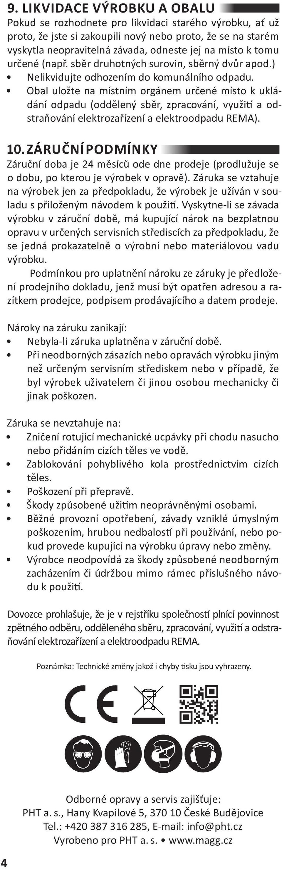 Obal uložte na místním orgánem určené místo k ukládání odpadu (oddělený sběr, zpracování, využití a odstraňování elektrozařízení a elektroodpadu REMA). 10.