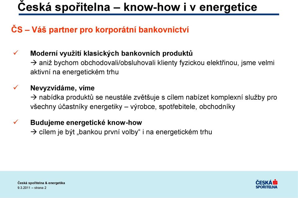 Nevyzvídáme, víme nabídka produktů se neustále zvětšuje s cílem nabízet komplexní služby pro všechny účastníky energetiky