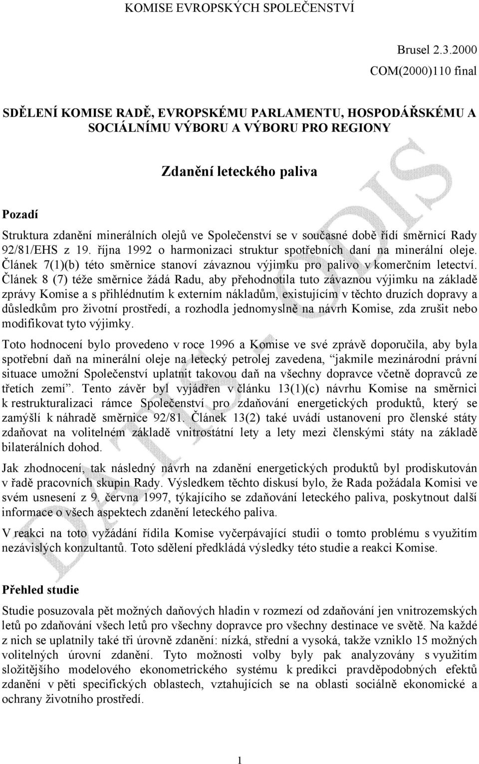 Společenství se v současné době řídí směrnicí Rady 92/81/EHS z 19. října o harmonizaci struktur spotřebních daní na minerální oleje.