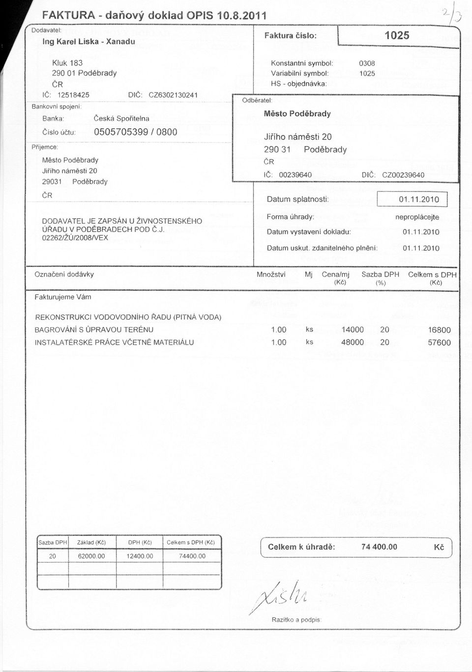 HS - objednávka: Odběratel: 0308 1025 číslo účtu: 0505705399 / 0800 Příjemce: 29031 Poděbrady 290 31 Poděbrady IČ: 00239640 DIČ: CZ00239640 DODAVATEL JE ZAPSÁN U ŽIVNOSTENSKÉHO ÚŘADU V PODĚBRADECH