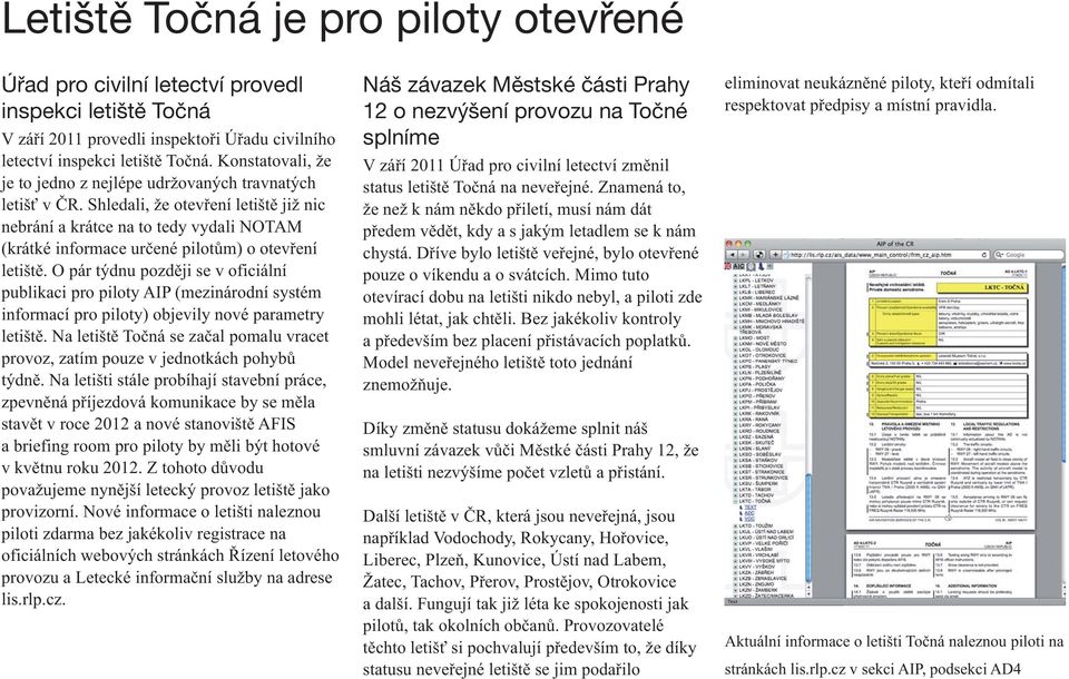 Shledali, že otevření letiště již nic nebrání a krátce na to tedy vydali NOTAM (krátké informace určené pilotům) o otevření letiště.