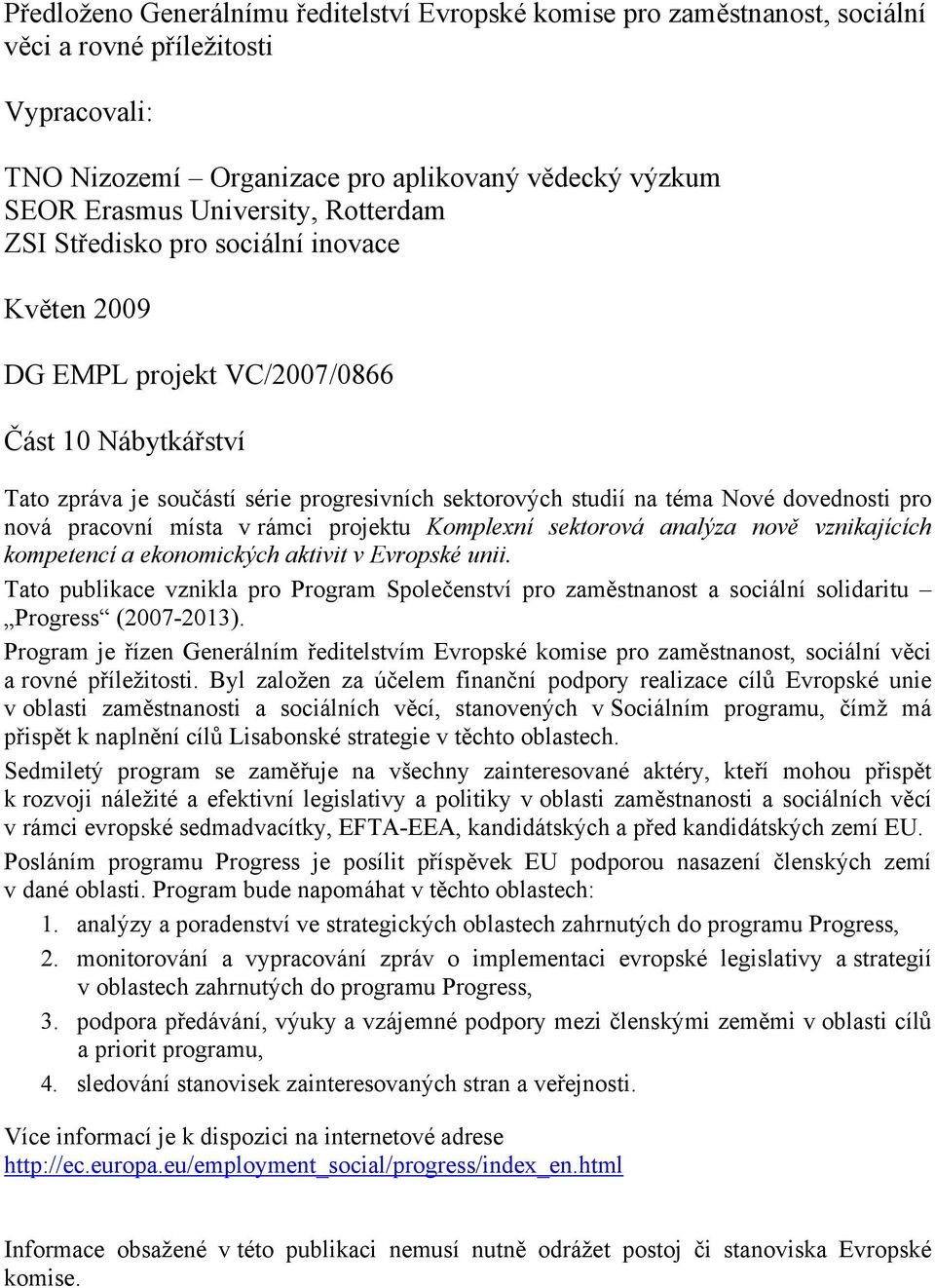 nová pracovní místa v rámci projektu Komplexní sektorová analýza nově vznikajících kompetencí a ekonomických aktivit v Evropské unii.