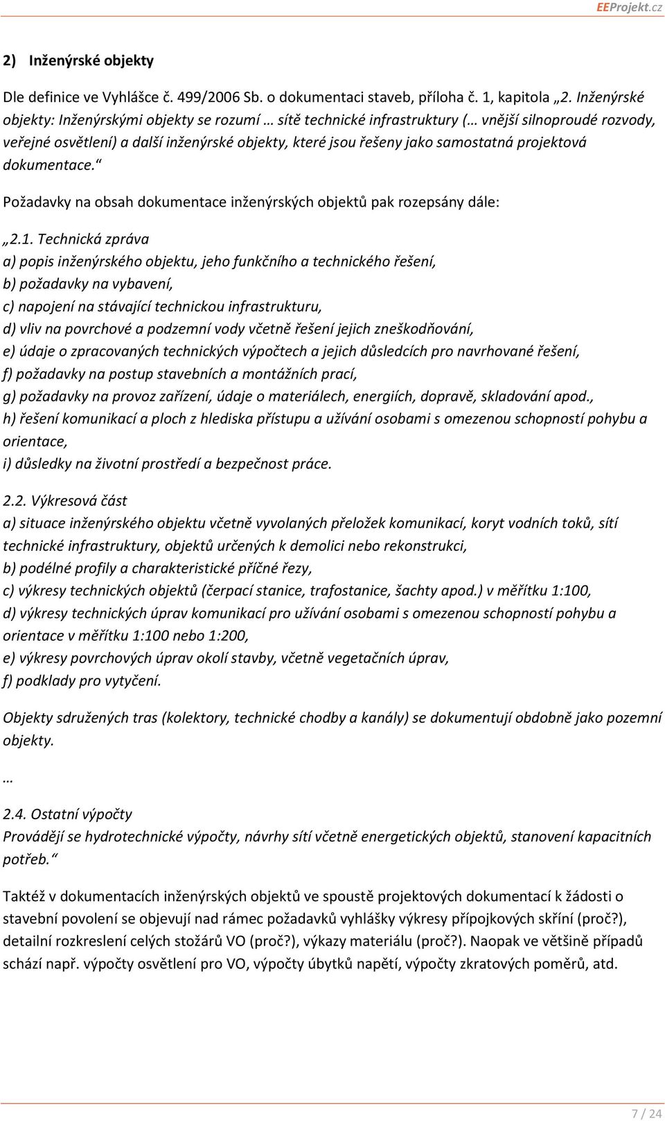 projektová dokumentace. Požadavky na obsah dokumentace inženýrských objektů pak rozepsány dále: 2.1.