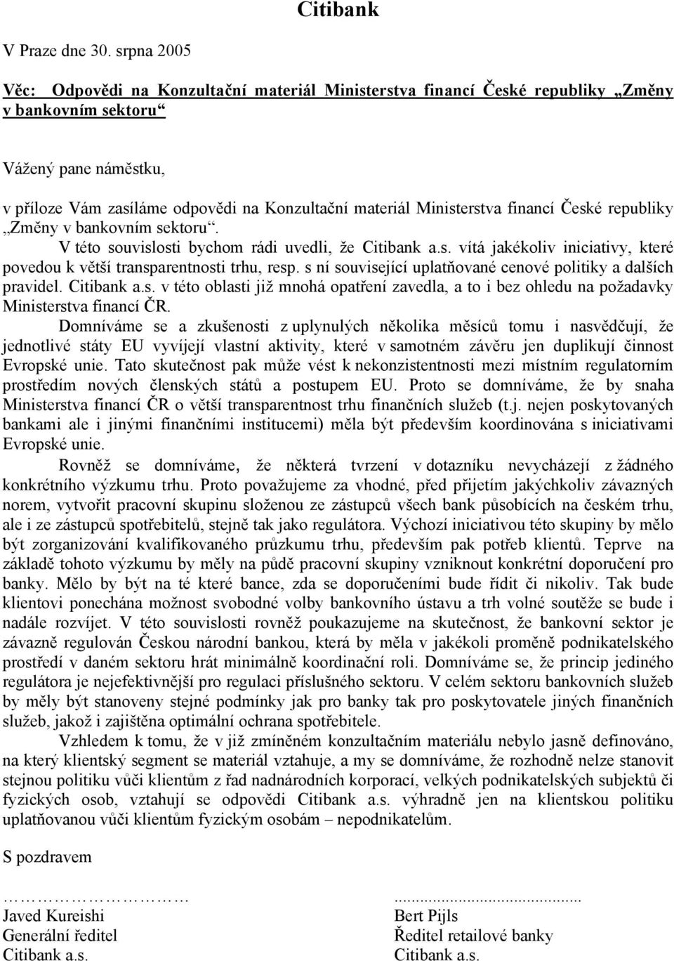 Ministerstva financí České republiky Změny v bankovním sektoru. V této souvislosti bychom rádi uvedli, že Citibank a.s. vítá jakékoliv iniciativy, které povedou k větší transparentnosti trhu, resp.