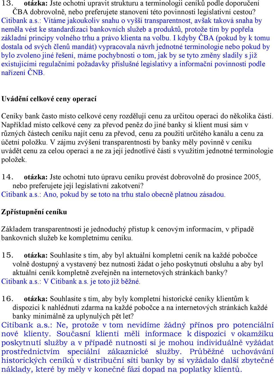 rukturu a terminologii ceníků podle doporučení ČBA dobrovolně, nebo preferujete st