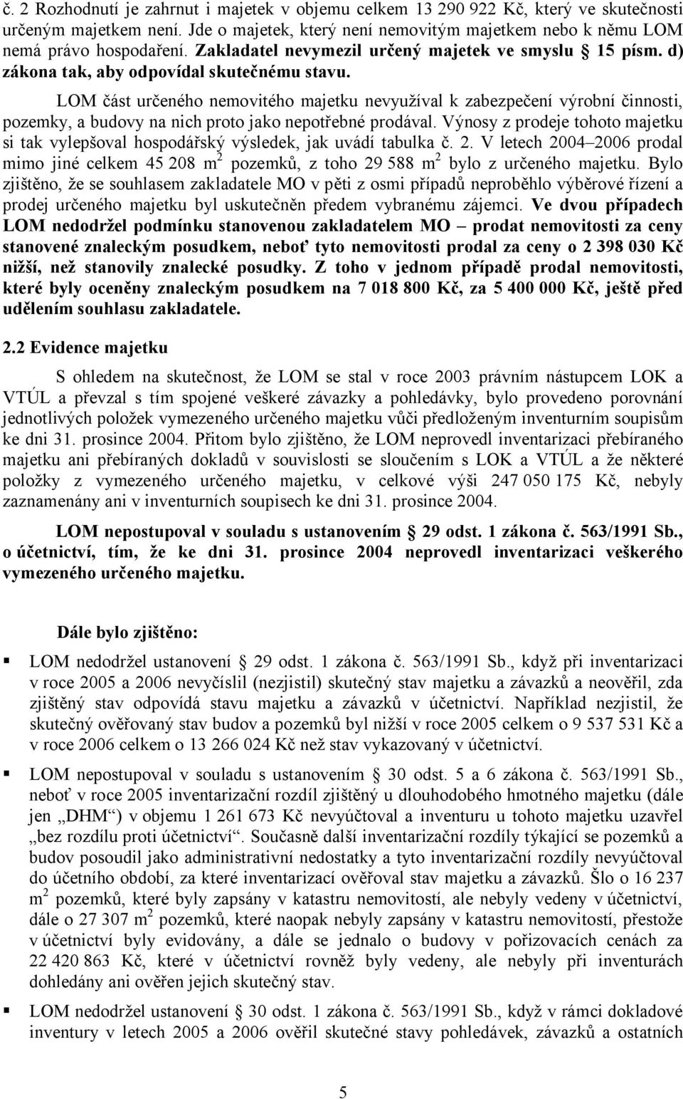 LOM část určeného nemovitého majetku nevyužíval k zabezpečení výrobní činnosti, pozemky, a budovy na nich proto jako nepotřebné prodával.