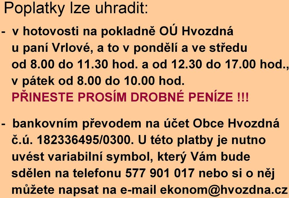 !! - bankovním převodem na účet Obce Hvozdná č.ú. 182336495/0300.