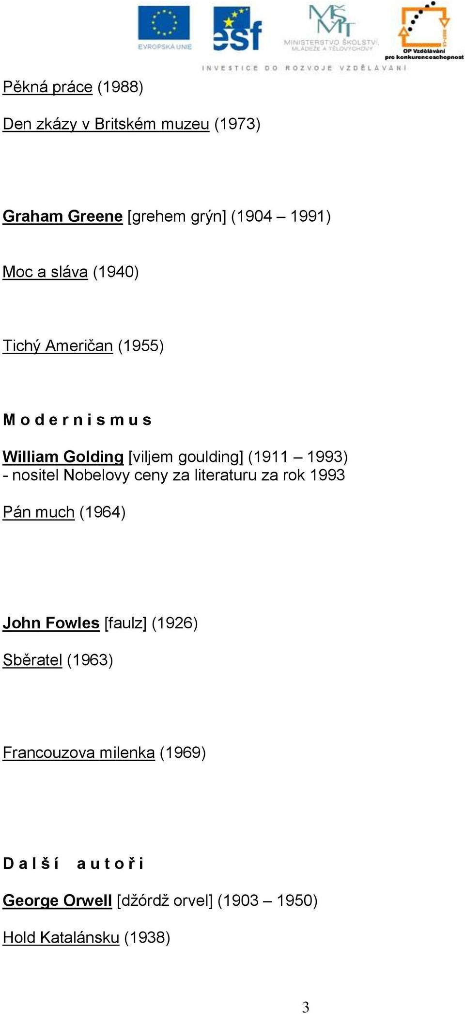 Nobelovy ceny za literaturu za rok 1993 Pán much (1964) John Fowles [faulz] (1926) Sběratel (1963)
