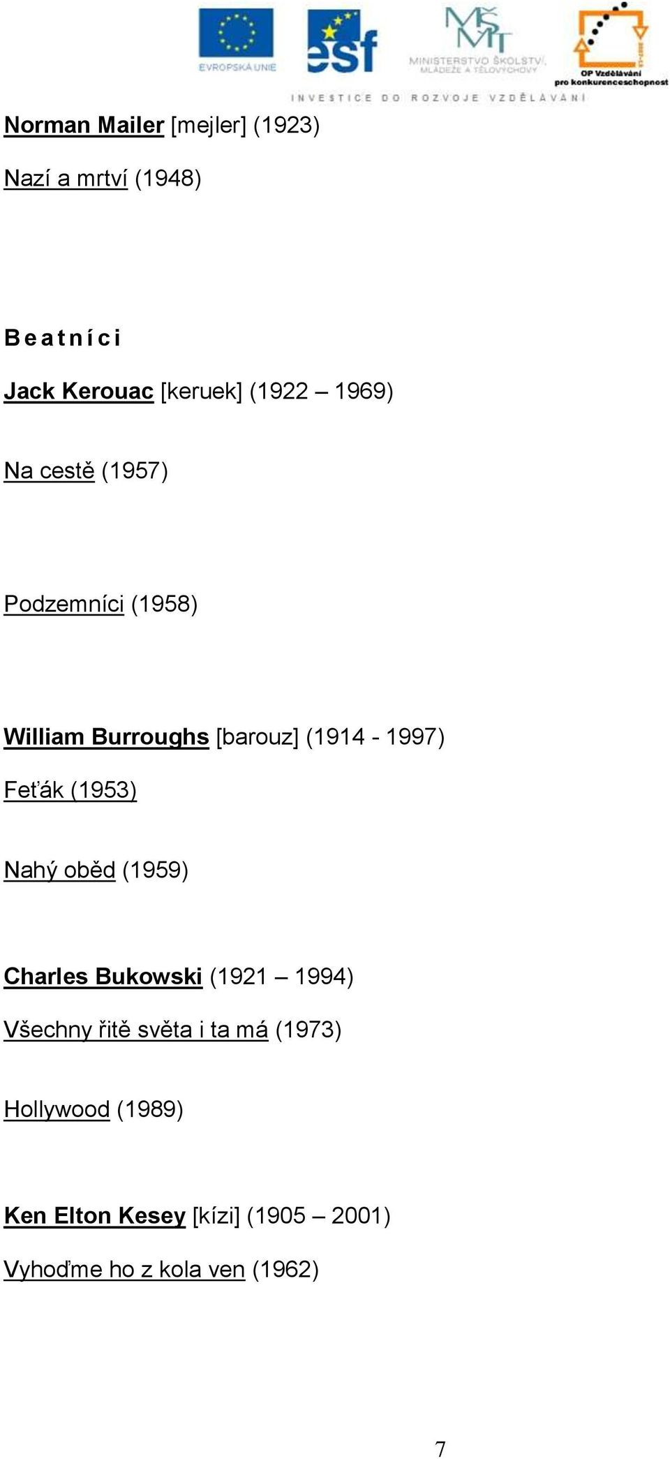 Feťák (1953) Nahý oběd (1959) Charles Bukowski (1921 1994) Všechny řitě světa i ta má