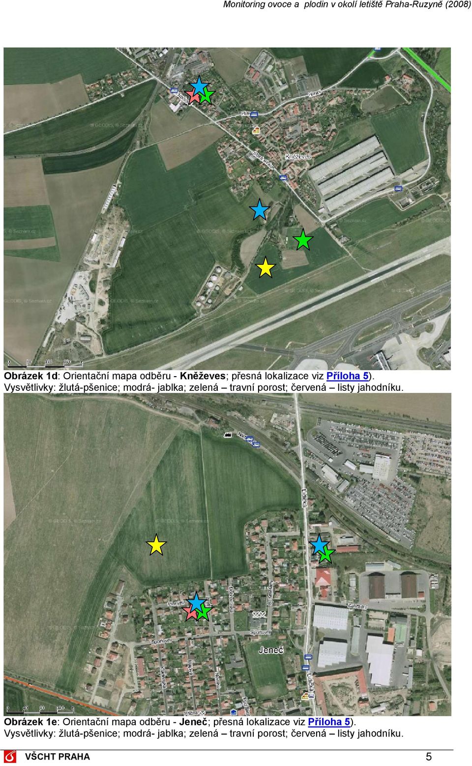 jahodníku. Obrázek 1e: Orientační mapa odběru - Jeneč; přesná lokalizace viz Příloha 5).