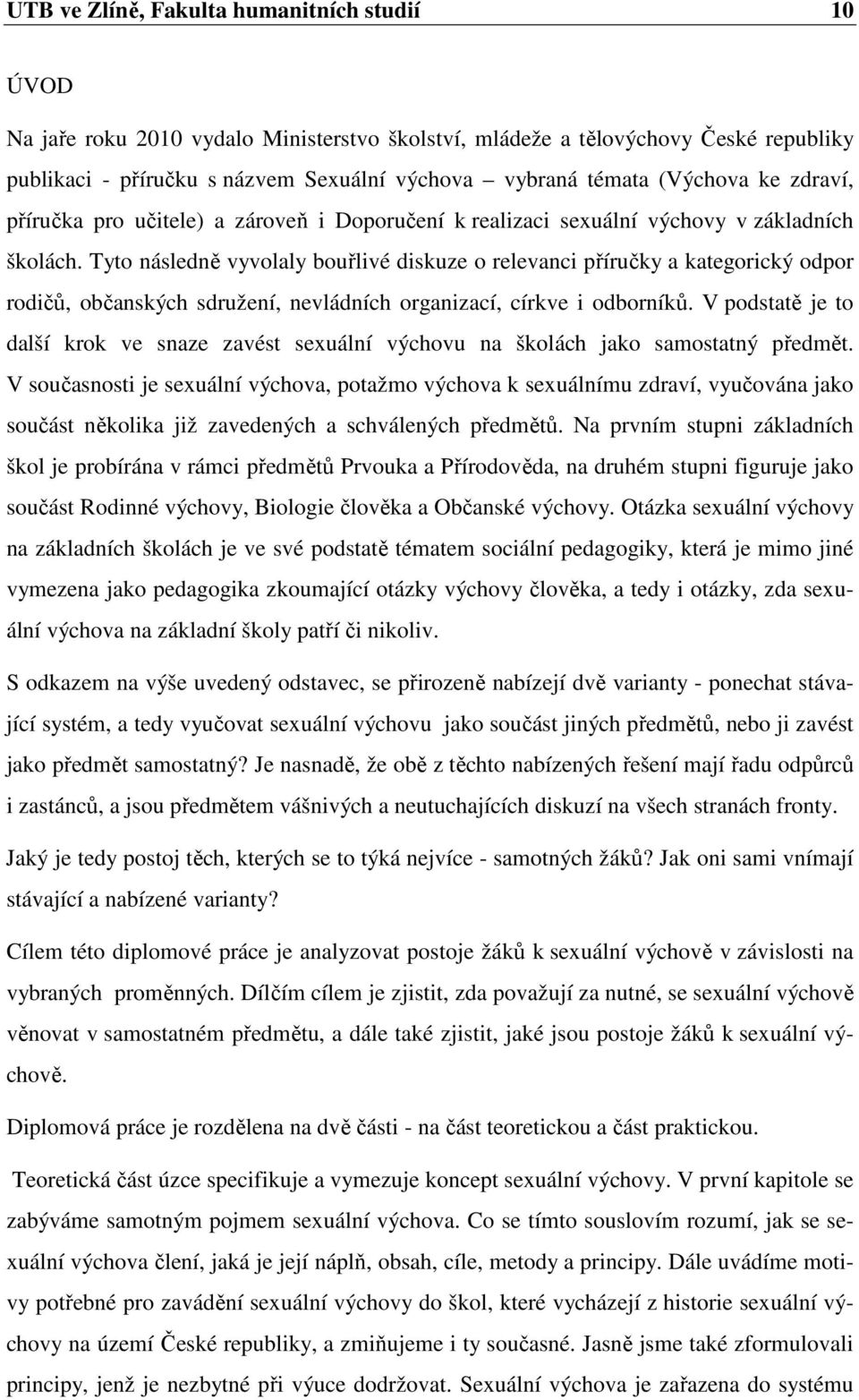 Tyto následně vyvolaly bouřlivé diskuze o relevanci příručky a kategorický odpor rodičů, občanských sdružení, nevládních organizací, církve i odborníků.