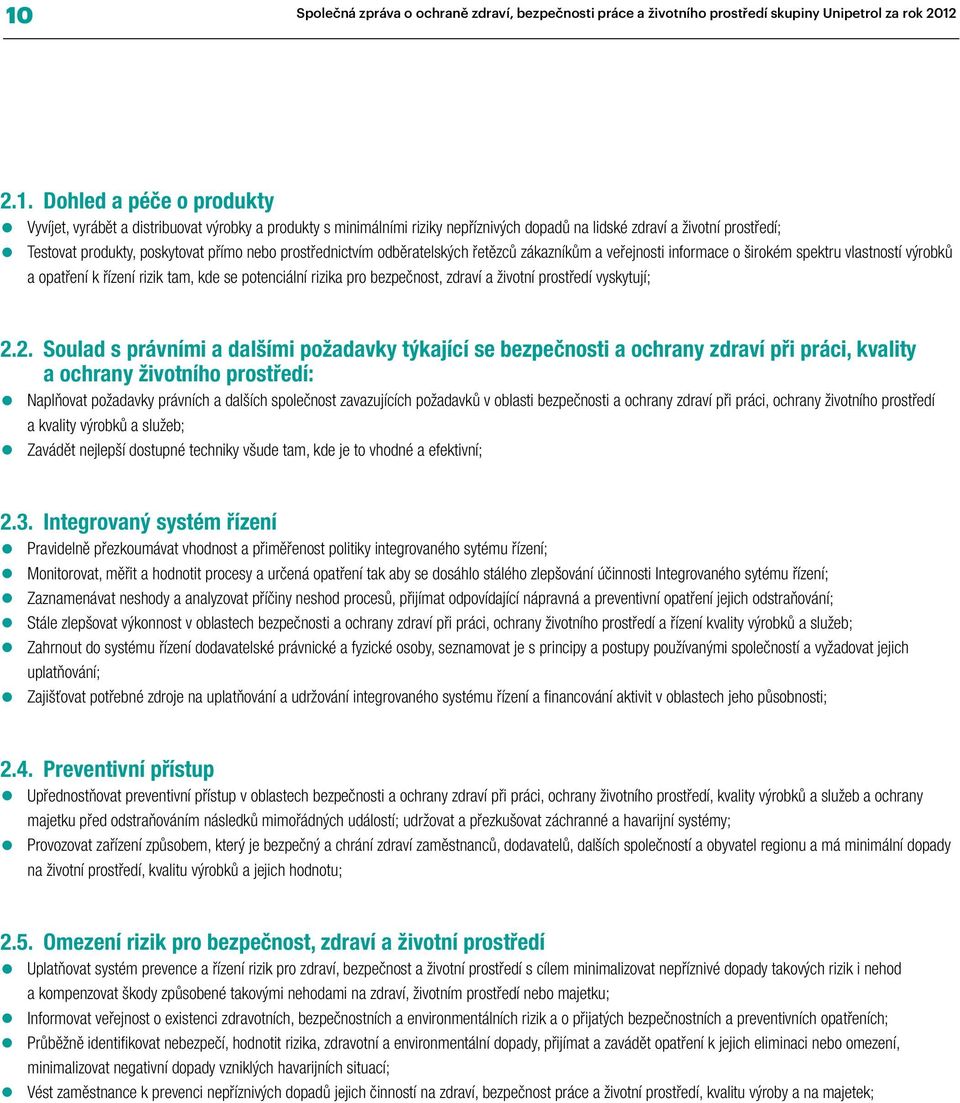 širokém spektru vlastností výrobků a opatření k řízení rizik tam, kde se potenciální rizika pro bezpečnost, zdraví a životní prostředí vyskytují; 2.