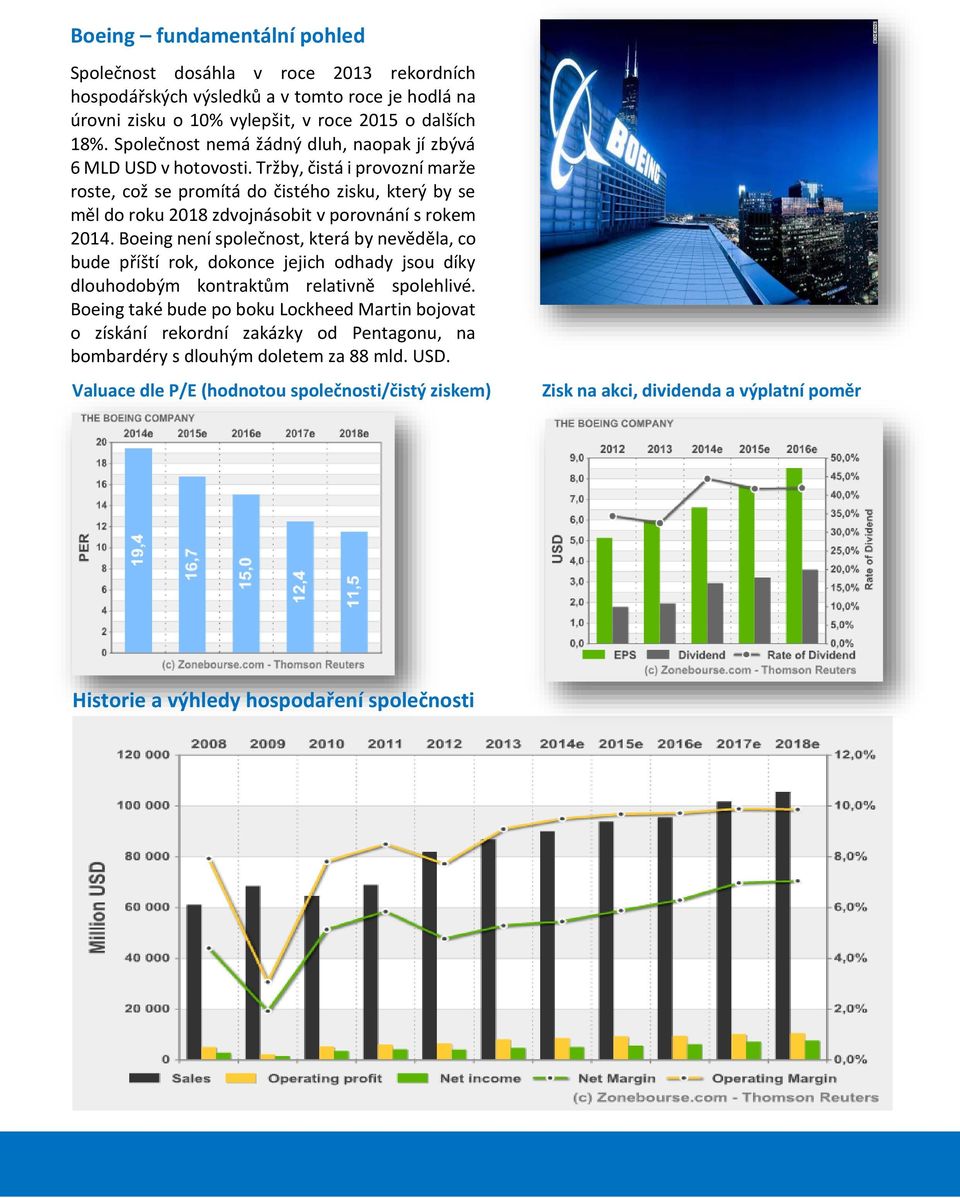 Tržby, čistá i provozní marže roste, což se promítá do čistého zisku, který by se měl do roku 2018 zdvojnásobit v porovnání s rokem 2014.
