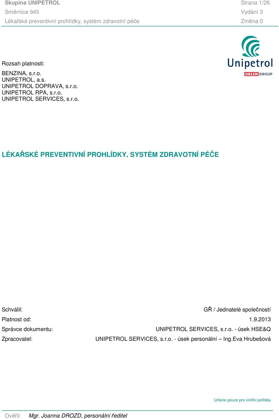 Jednatelé společností Platnost od: 1.9.2013 Správce dokumentu: UNIPETROL SERVICES, s.r.o. - úsek HSE&Q Zpracovatel: UNIPETROL SERVICES, s.