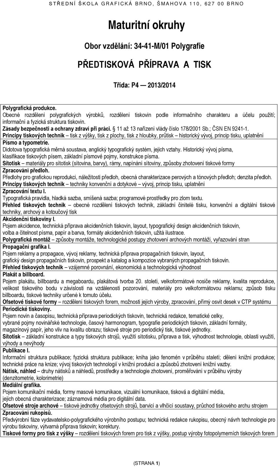 11 až 13 nařízení vlády číslo 178/2001 Sb.; ČSN EN 9241-1.