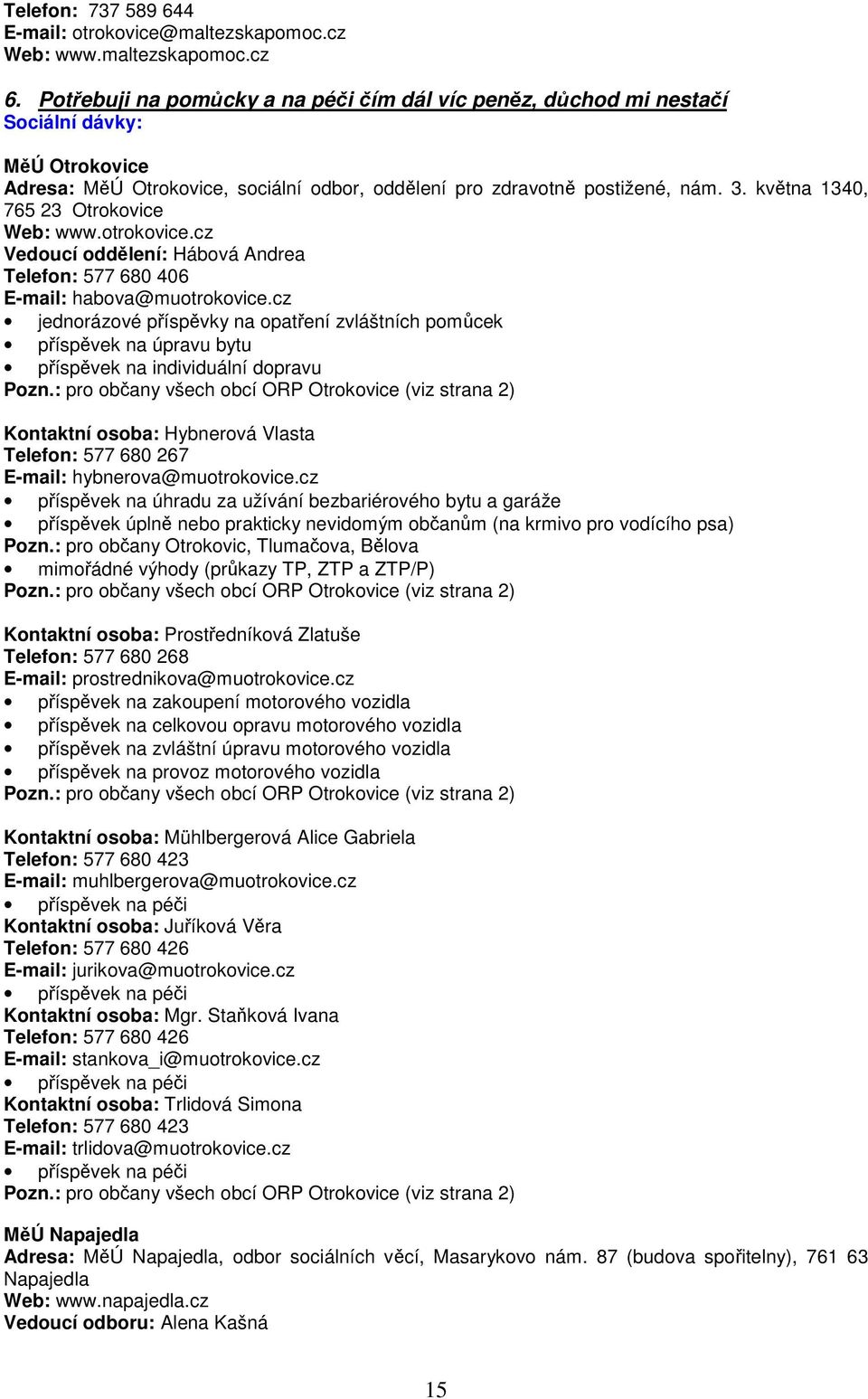 května 1340, 765 23 Otrokovice Vedoucí oddělení: Hábová Andrea Telefon: 577 680 406 E-mail: habova@muotrokovice.