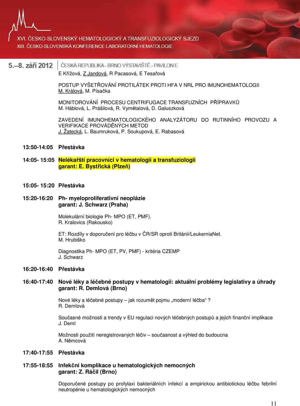 Rabasová 13:50-14:05 Přestávka 14:05-15:05 Nelékařští pracovníci v hematologii a transfuziologii garant: E.