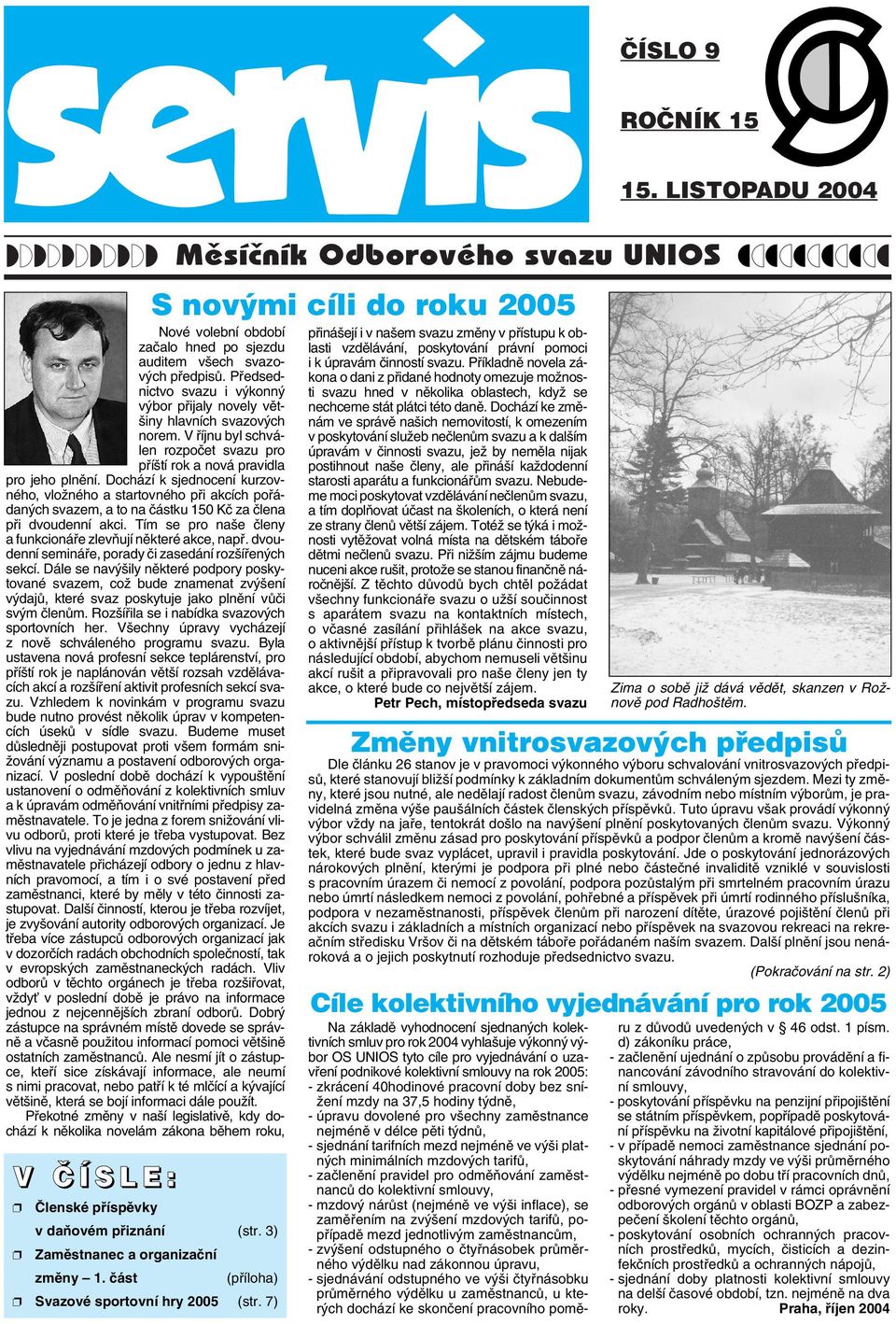 Dochází k sjednocení kurzovného, vloïného a startovného pfii akcích pofiádan ch svazem, a to na ãástku 150 Kã za ãlena pfii dvoudenní akci.